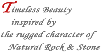 timeless beauty inspired by the rugged character of natural rock and stone